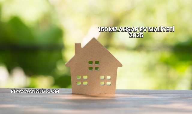 150 m2 Ahşap Ev Maliyeti 2025